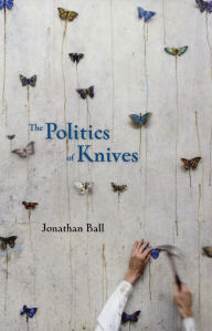 Title: The Politics of Knives, Author: Jonathan Ball