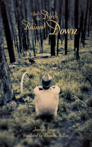 Title: And the Birds Rained Down, Author: Jocelyne Saucier