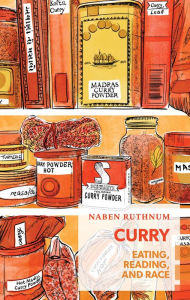 Title: Curry: Eating, Reading, and Race, Author: Naben Ruthnum