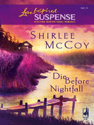 Title: Die Before Nightfall, Author: Shirlee McCoy