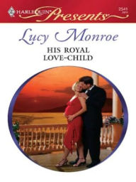 Title: His Royal Love-Child, Author: Lucy Monroe