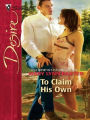 To Claim His Own (Silhouette Desire #1740)