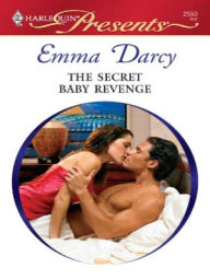Title: The Secret Baby Revenge, Author: Emma Darcy