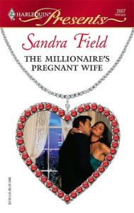 Title: The Millionaire's Pregnant Wife: A Passionate Pregnancy Romance, Author: Sandra Field