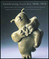 Celebrating Inuit Art 1948-1970