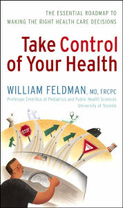 Take Control of Your Health: The Essential Roadmap to Making the Right Health Care Decisions