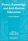 Power, Knowledge and Anti-Racism Education: A Critical Reader
