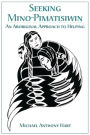 Seeking Mino-Pimatisiwin: An Aboriginal Approach to Helping / Edition 1