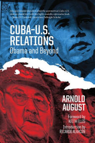 Title: Cuba-U.S. Relations: Obama and Beyond, Author: Arnold August