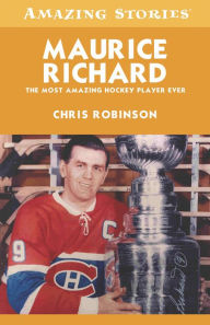 Title: Maurice Richard: The Most Amazing Hockey Player Ever, Author: Chris Robinson