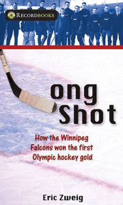 Title: Long Shot: How the Winnipeg Falcons won the first Olympic hockey gold, Author: Eric Zweig