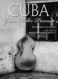 Title: Cuba: Grace Under Pressure, Author: Rosemary Sullivan