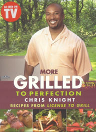 More Grilled to Perfection: Recipes from License to Grill