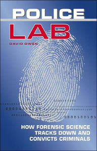 Police Lab: How Forensic Science Tracks Down and Convicts Criminals