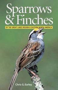 Title: Sparrows and Finches of the Great Lakes Region and Eastern North America, Author: Chris Earley