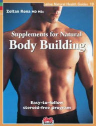 Supplements for Natural Body Building: Easy-to-Follow Steroid-Free Program