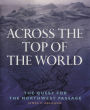 Across the Top of the World: The Quest for the Northwest Passage
