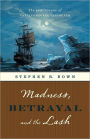 Madness, Betrayal and the Lash: The Epic Voyage of Captain George Vancouver
