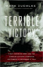 Terrible Victory: First Canadian Army and the Scheldt Estuary Campaign: September 13 - November 6, 1944