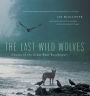 The Last Wild Wolves: Ghosts of the Rain Forest