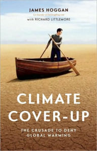 Title: Climate Cover-Up: The Crusade to Deny Global Warming, Author: James Hoggan