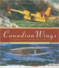 Title: Canadian Wings: A Remarkable Century of Flight, Author: Stephen Payne
