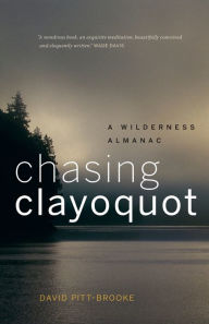 Title: Chasing Clayoquot: A Wilderness Almanac, Author: David Pitt-Brooke