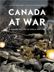 Title: Canada at War: A Graphic History of World War Two, Author: Paul Keery