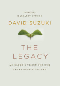Title: The Legacy: An Elder's Vision for Our Sustainable Future, Author: David Suzuki