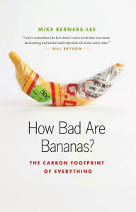 Title: How Bad Are Bananas?: The Carbon Footprint of Everything, Author: Mike Berners-Lee