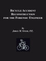 Bicycle Accident Reconstruction for the Forensic Engineer / Edition 5