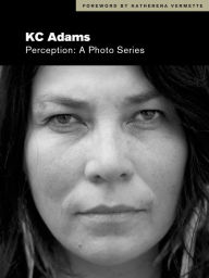 Title: Perception: A Photo Series, Author: KC Adams