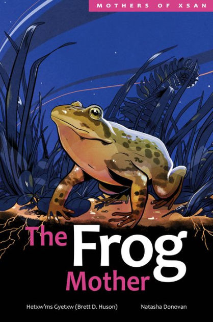 The Frog Mother by Hetxw'ms Gyetxw Brett D. Huson, Natasha Donovan