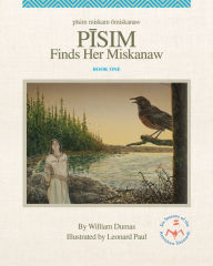 Title: Pisim Finds Her Miskanaw, Author: William Dumas