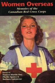 Title: Women Overseas: Memoirs of the Canadian Red Cross Corps, Author: Francis Martin Day