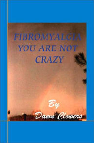 Fibromyalgia: You Are Not Crazy