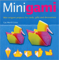 Minigami: Mini Origami Projects for Cards, Gifts and Decorations