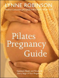 Pilates Pregnancy Guide: Optimum Health and Fitness for Every Stage of Your Pregnancy