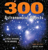 300 Astronomical Objects: A Visual Reference to the Universe