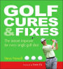 Golf Cures and Fixes: The Instant Improver for Every Single Golf Shot