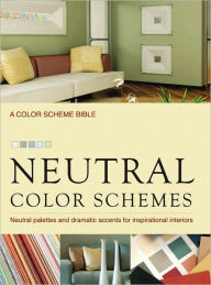 Neutral Color Schemes: Neutral Palettes and Dramatic Accents for Inspirational Interiors