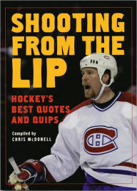 Shooting from the Lip: Hockey's Best Quotes and Quips