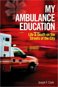 My Ambulance Education: Life and Death on the Streets of the City