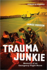 Title: Trauma Junkie: Memoirs of an Emergency Flight Nurse, Author: Janice Hudson