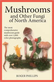 Title: Mushrooms and Other Fungi of North America, Author: Roger Phillips