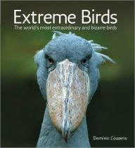 Title: Extreme Birds: The World's Most Extraordinary and Bizarre Birds, Author: Dominic Couzens