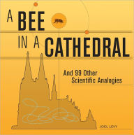 A Bee in a Cathedral: And 99 Other Scientific Analogies