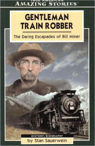 Gentleman Train Robber: The Daring Escapades of Bill Miner