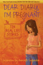 Dear Diary, I'm Pregnant: Ten Real Life Stories