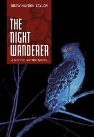 Title: The Night Wanderer: A Native Gothic Novel, Author: Drew Hayden Taylor